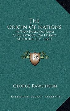 portada the origin of nations: in two parts on early civilizations, on ethnic affinities, etc. (1881)