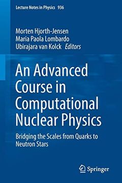 portada An Advanced Course in Computational Nuclear Physics: Bridging the Scales From Quarks to Neutron Stars (Lecture Notes in Physics, 936) (en Inglés)