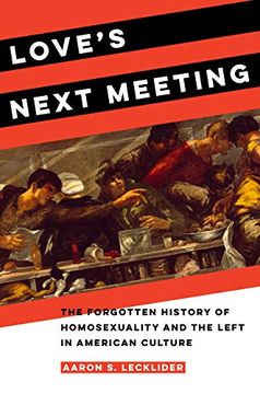 portada Love'S Next Meeting: The Forgotten History of Homosexuality and the Left in American Culture 