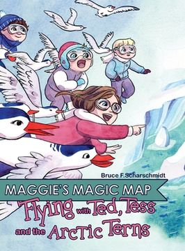 portada Maggie's Magic Map: Flying with Ted, Tess and the Artic Terns (en Inglés)