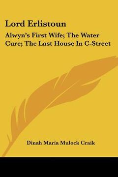 portada lord erlistoun: alwyn's first wife; the water cure; the last house in istreet (en Inglés)