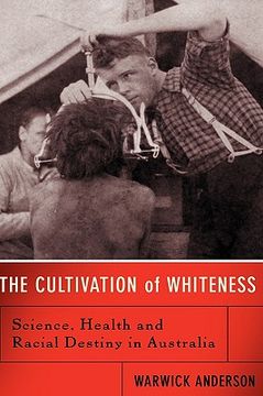 portada the cultivation of whiteness: science, health, and racial destiny in australia