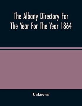 portada The Albany Directory for the Year for the Year 1864: Containing a General Directory of the Citizens, a Business Directory, a Record of the City Government its Institutions (in English)