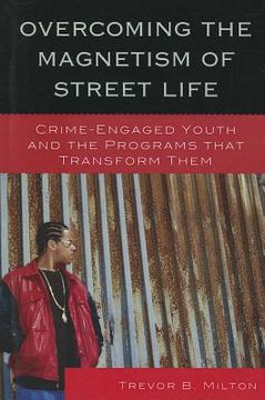 portada overcoming the magnetism of street life: crime-engaged youth and the programs that transform them (in English)