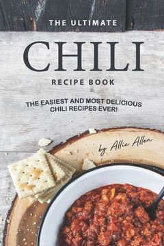 portada The Ultimate Chili Recipe Book: The Easiest and Most Delicious Chili Recipes Ever! (en Inglés)