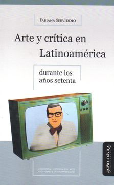 portada Arte y Crítica en Latinoamérica Durante los Años Setenta (in Spanish)