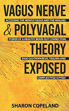 portada Vagus Nerve and Polyvagal Theory Exposed: Accessing the Vagus Nerve and the Healing Power of a Healthy Brain-Gut Connection, Ease Gastroparesis, Trauma and Complex Ptsd (Cptsd) (en Inglés)