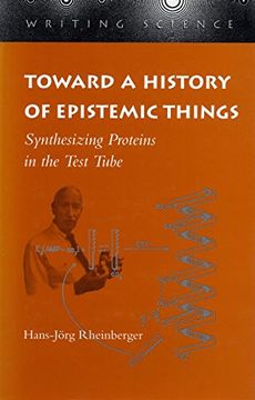 portada Toward a History of Epistemic Things: Synthesizing Proteins in the Test Tube (Writing Science) (in English)