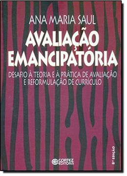 portada Avaliacao Emancipatoria: Desafio a Teoria e a Pratica de Avaliacao e Reformulacao de Curriculo