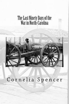 portada The Last Ninety Days of the War in North-Carolina (in English)