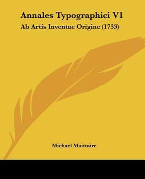 portada Annales Typographici V1: Ab Artis Inventae Origine (1733) (in Latin)