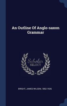 portada An Outline Of Anglo-saxon Grammar (in English)