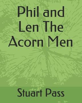 portada Phil and Len The Acorn Men: Stuart Pass (en Inglés)