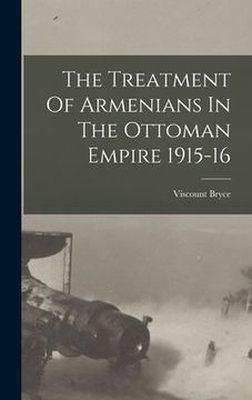 portada The Treatment Of Armenians In The Ottoman Empire 1915-16 (en Inglés)