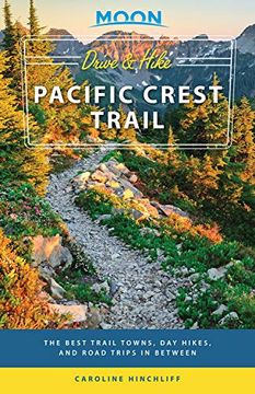 portada Moon Drive & Hike Pacific Crest Trail: The Best Trail Towns, day Hikes, and Road Trips in Between (Travel Guide) (en Inglés)