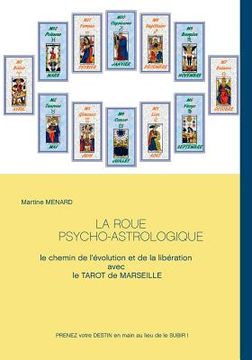 portada La roue psycho-astrologique: Le chemin de l'évolution et de la libération avec le Tarot de Marseille (en Francés)