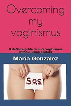 portada Overcoming my Vaginismus: A Definite Guide to Cure Vaginismus Without Using Dilators (in English)