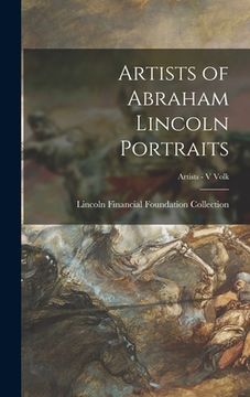 portada Artists of Abraham Lincoln Portraits; Artists - V Volk (en Inglés)