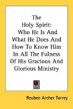 portada the holy spirit: who he is and what he does and how to know him in all the fulness of his gracious and glorious ministry (en Inglés)