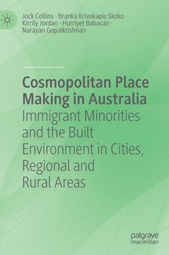 portada Cosmopolitan Place Making in Australia: Immigrant Minorities and the Built Environment in Cities, Regional and Rural Areas (en Inglés)