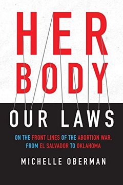 portada Her Body, our Laws: On the Front Lines of the Abortion War, From el Salvador to Oklahoma (en Inglés)