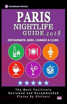 portada Paris Nightlife Guide 2018: Best Rated Nightlife Spots in Paris - Recommended for Visitors - Nightlife Guide 2018 (en Inglés)
