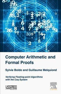 Computer Arithmetic and Formal Proofs: Verifying Floating-Point Algorithms with the Coq System (en Inglés)