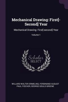 portada Mechanical Drawing: First[-Second] Year: Mechanical Drawing: First[-second] Year; Volume 1 (en Inglés)