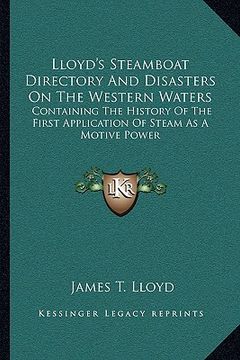 portada lloyd's steamboat directory and disasters on the western waters: containing the history of the first application of steam as a motive power