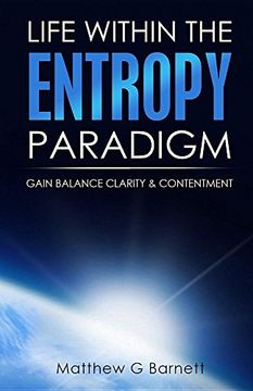 portada Life Within the Entropy Paradigm: Gain Balance, Clarity & Contentment