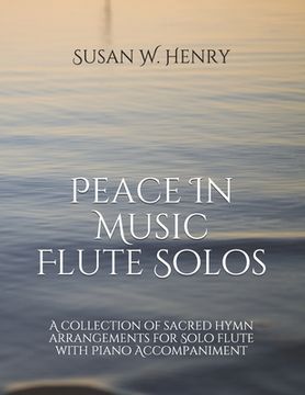 portada Peace In Music for Flute Solo: A collection of sacred hymn arrangements for Flute Solo with Piano Accompaniment (in English)