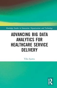 portada Advancing big Data Analytics for Healthcare Service Delivery (Routledge Studies in Innovation, Organizations and Technology) (en Inglés)