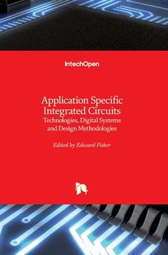 portada Application Specific Integrated Circuits: Technologies, Digital Systems and Design Methodologies (en Inglés)
