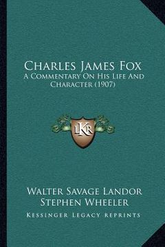 portada charles james fox: a commentary on his life and character (1907) (en Inglés)