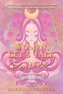 portada Women, Let's Talk Periods!: A guide all about menstrual cycles-from color and clots to charting like a pro 