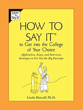 portada How to say it to get Into the College of Your Choice: Application, Essay, and Interview Strategies to get you Thebig Envelope 