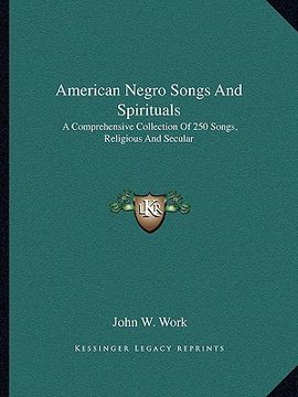 portada american negro songs and spirituals: a comprehensive collection of 250 songs, religious and secular (en Inglés)