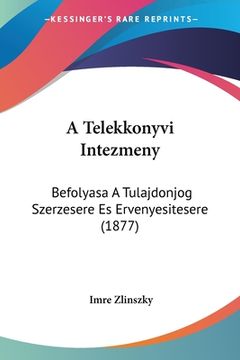 portada A Telekkonyvi Intezmeny: Befolyasa A Tulajdonjog Szerzesere Es Ervenyesitesere (1877) (en Hebreo)