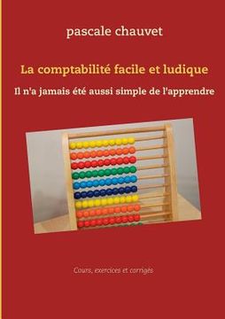 portada La comptabilité facile et ludique: Il n'a jamais été aussi simple de l'apprendre (en Francés)