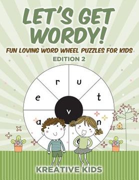 portada Let's Get Wordy! Fun Loving Word Wheel Puzzles for Kids Edition 2 (en Inglés)