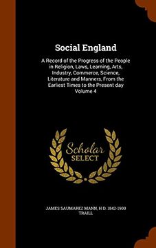 portada Social England: A Record of the Progress of the People in Religion, Laws, Learning, Arts, Industry, Commerce, Science, Literature and Manners, From the Earliest Times to the Present day Volume 4