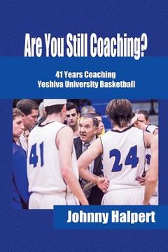 portada Are You Still Coaching?: 41 Years Coaching Yeshiva University Basketball (in English)