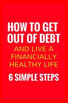 portada How To Get Out Of Debt And Live A Financially Healthy Life: 6 Simple Steps