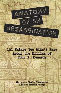 portada Anatomy of an Assassination: 101 Things You Didn't Know About the Killing of John F. Kennedy (en Inglés)