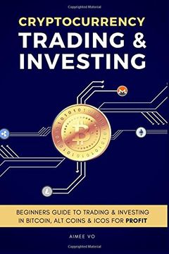 portada Cryptocurrency Trading & Investing: Beginners Guide to Trading & Investing in Bitcoin, alt Coins & Icos for Profit (in English)