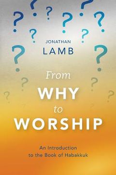 portada From Why to Worship: An Introduction to the Book of Habakkuk (en Inglés)