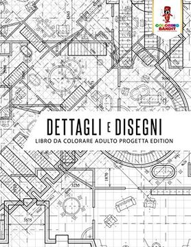 portada Dettagli e Disegni: Libro da Colorare Adulto Progetta Edition (in Italian)
