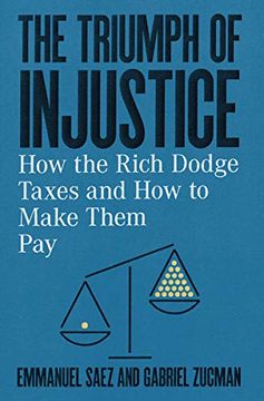 portada The Triumph of Injustice: How the Rich Dodge Taxes and how to Make Them pay (en Inglés)