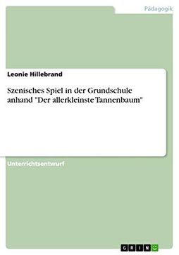 portada Szenisches Spiel in der Grundschule Anhand der Allerkleinste Tannenbaum (en Alemán)