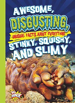 portada Awesome, Disgusting, Unusual Facts about Everything Stinky, Squishy, and Slimy (en Inglés)